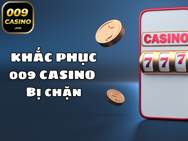 009 casino bị chặn