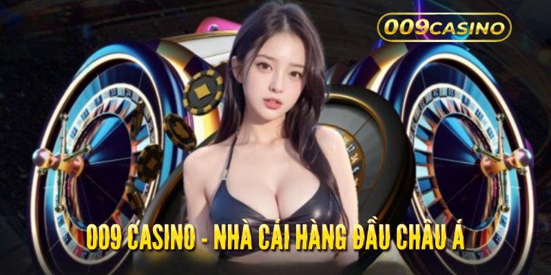 009 Casino là nhà cái hàng đầu châu Á