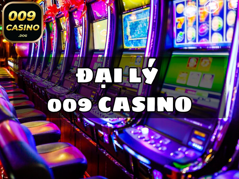 đại lý 009 casino