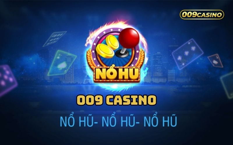 Nổ Hũ 009 Casino